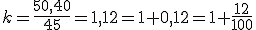 k=\frac{50,40}{45}=1,12=1+0,12=1+\frac{12}{100}